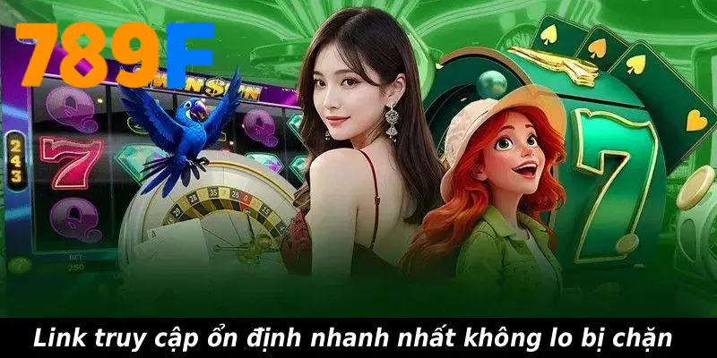 Link truy cập ổn định nhanh nhất không lo bị chặn