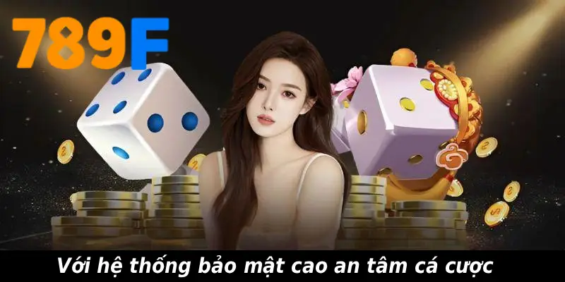 Với hệ thống bảo mật cao an tâm cá cược